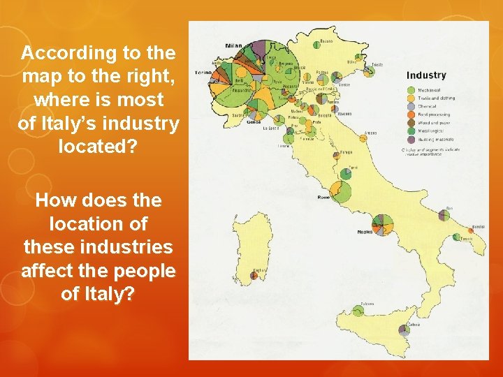 According to the map to the right, where is most of Italy’s industry located? According to the map to the right, where is most of Italy’s industry located?