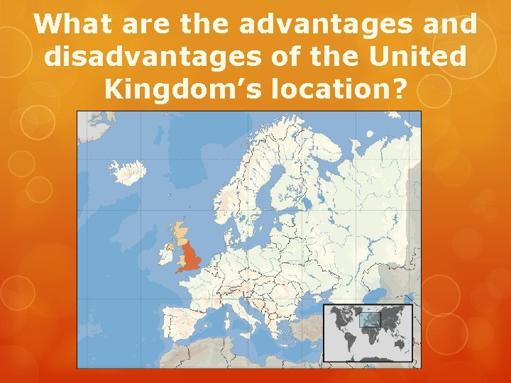 What are the advantages and disadvantages of the United Kingdom’s location? What are the advantages and disadvantages of the United Kingdom’s location?