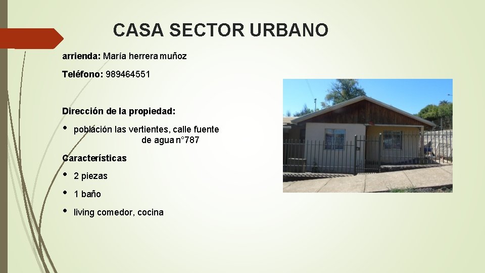 CASA SECTOR URBANO arrienda: María herrera muñoz Teléfono: 989464551 Dirección de la propiedad: •