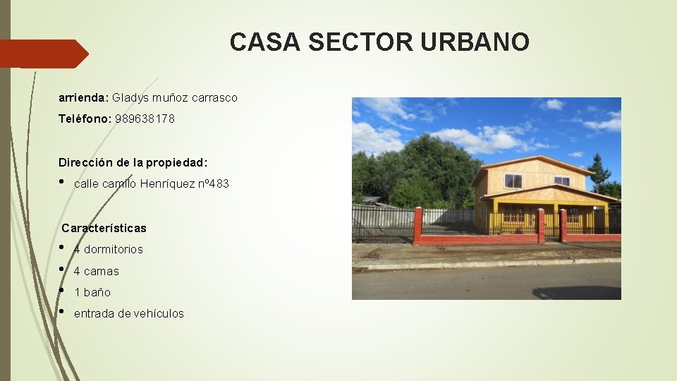 CASA SECTOR URBANO arrienda: Gladys muñoz carrasco Teléfono: 989638178 Dirección de la propiedad: •
