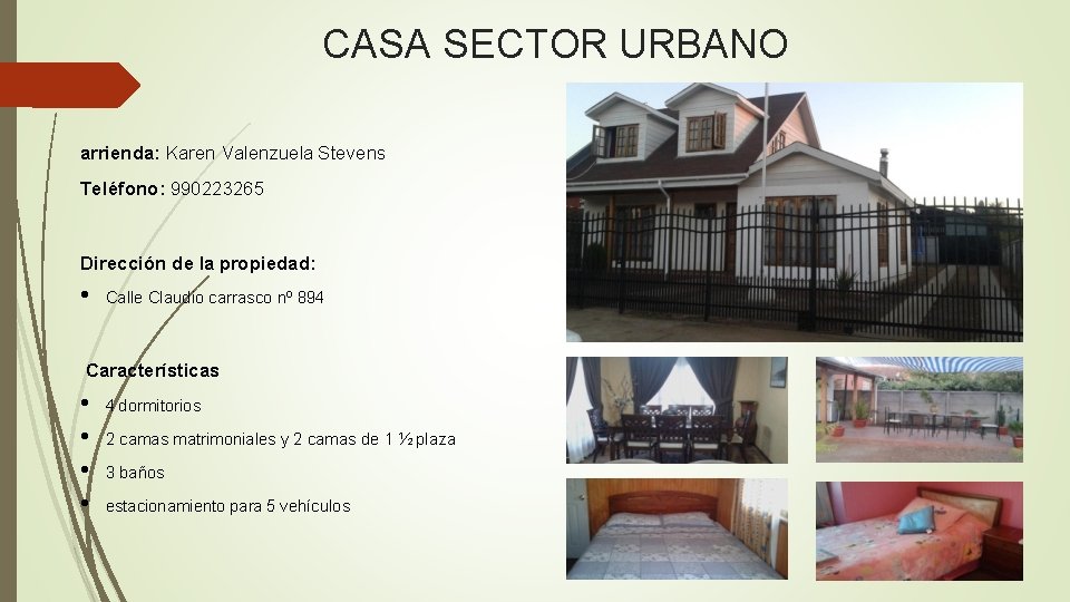 CASA SECTOR URBANO arrienda: Karen Valenzuela Stevens Teléfono: 990223265 Dirección de la propiedad: •