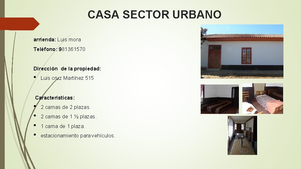 CASA SECTOR URBANO arrienda: Luis mora Teléfono: 981361570 Dirección de la propiedad: • Luis