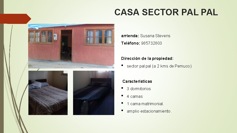 CASA SECTOR PAL arrienda: Susana Stevens Teléfono: 985732803 Dirección de la propiedad: • sector