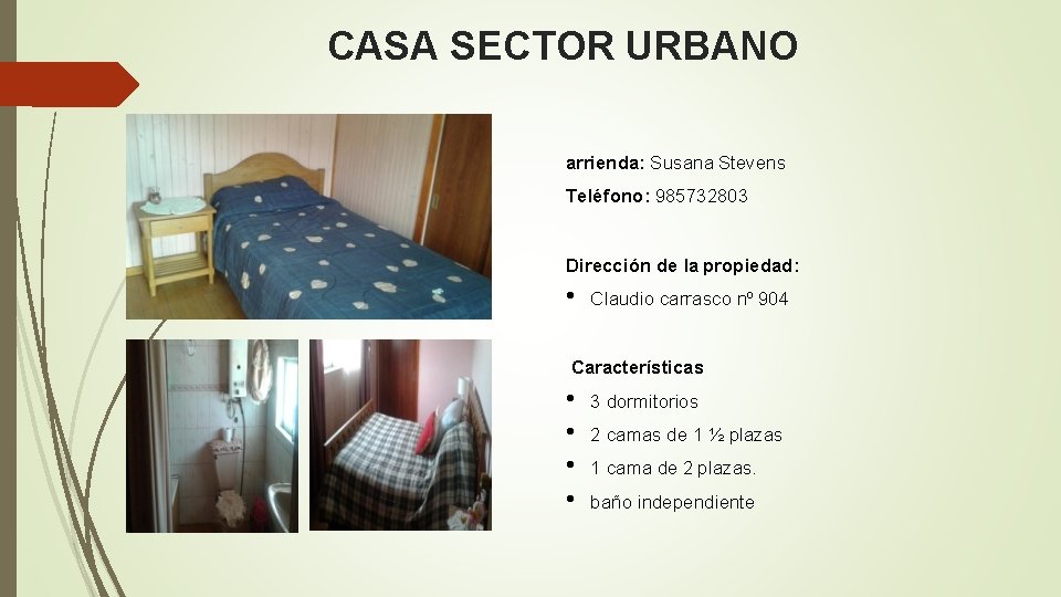 CASA SECTOR URBANO arrienda: Susana Stevens Teléfono: 985732803 Dirección de la propiedad: • Claudio