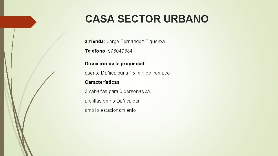 CASA SECTOR URBANO arrienda: Jorge Fernández Figueroa Teléfono: 976049884 Dirección de la propiedad: puente