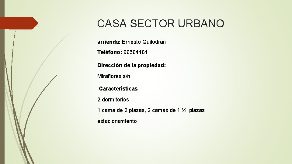 CASA SECTOR URBANO arrienda: Ernesto Quilodran Teléfono: 96564161 Dirección de la propiedad: Miraflores s/n