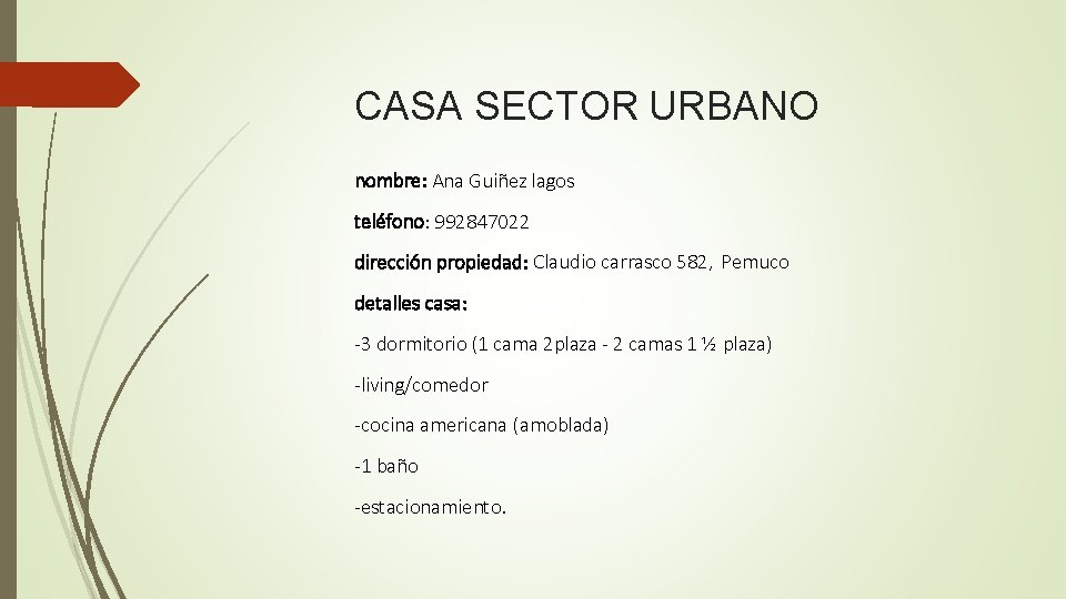 CASA SECTOR URBANO nombre: Ana Guiñez lagos teléfono: 992847022 dirección propiedad: Claudio carrasco 582,