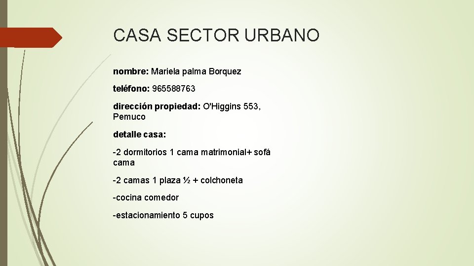 CASA SECTOR URBANO nombre: Mariela palma Borquez teléfono: 965588763 dirección propiedad: O'Higgins 553, Pemuco