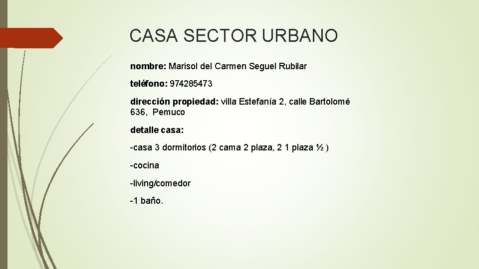 CASA SECTOR URBANO nombre: Marisol del Carmen Seguel Rubilar teléfono: 974285473 dirección propiedad: villa