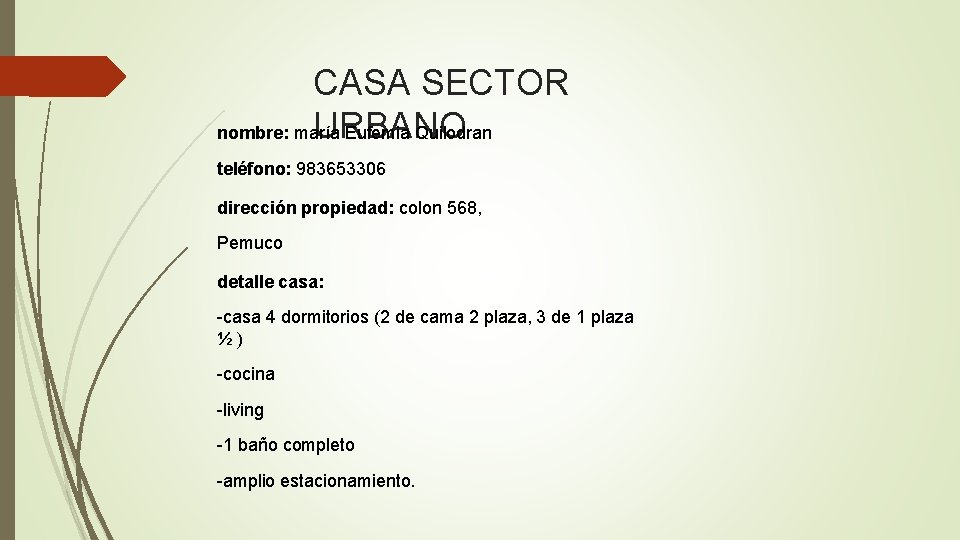 CASA SECTOR URBANO nombre: maría Eufemia Quilodran teléfono: 983653306 dirección propiedad: colon 568, Pemuco