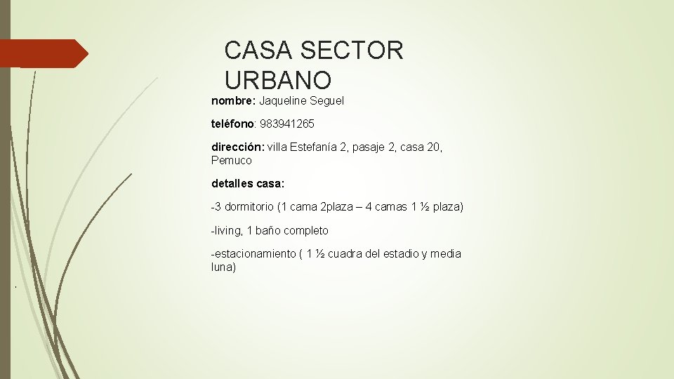 CASA SECTOR URBANO nombre: Jaqueline Seguel teléfono: 983941265 dirección: villa Estefanía 2, pasaje 2,