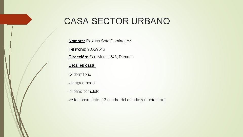 CASA SECTOR URBANO Nombre: Roxana Soto Domínguez Teléfono: 98329546 Dirección: San Martin 343, Pemuco