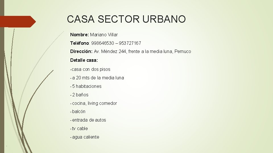 CASA SECTOR URBANO Nombre: Mariano Villar Teléfono: 998646530 – 953727167 Dirección: Av. Méndez 244,