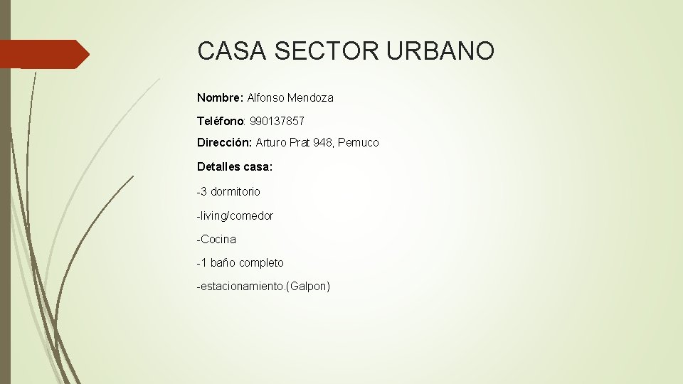 CASA SECTOR URBANO Nombre: Alfonso Mendoza Teléfono: 990137857 Dirección: Arturo Prat 948, Pemuco Detalles