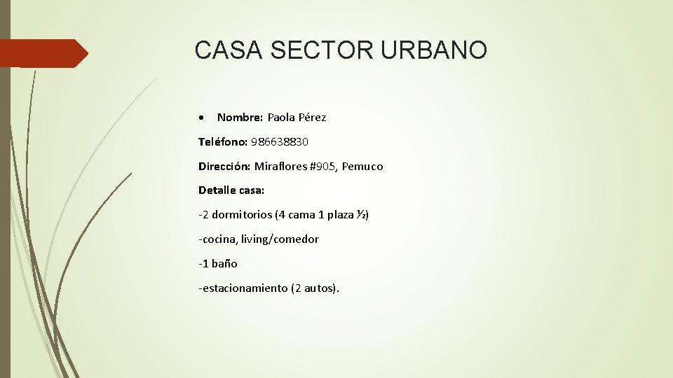 CASA SECTOR URBANO Nombre: Paola Pérez Teléfono: 986638830 Dirección: Miraflores #905, Pemuco Detalle casa: