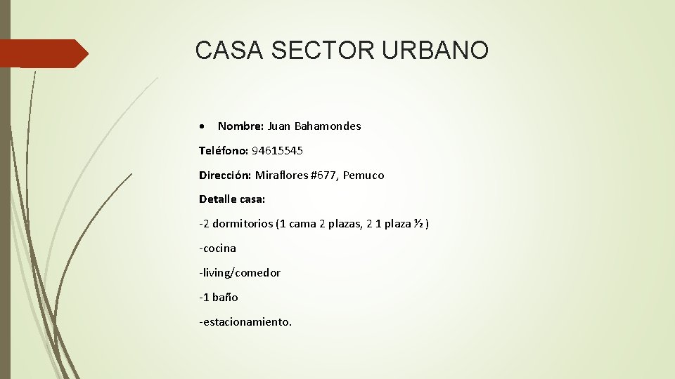 CASA SECTOR URBANO Nombre: Juan Bahamondes Teléfono: 94615545 Dirección: Miraflores #677, Pemuco Detalle casa:
