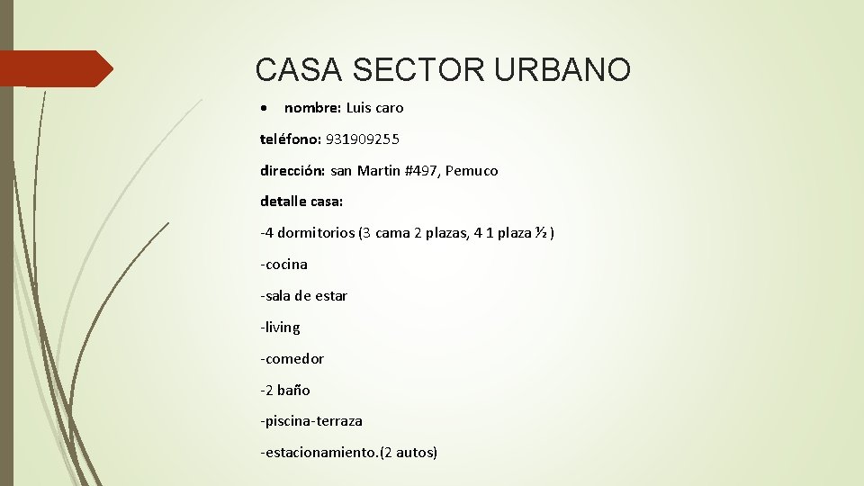 CASA SECTOR URBANO nombre: Luis caro teléfono: 931909255 dirección: san Martin #497, Pemuco detalle