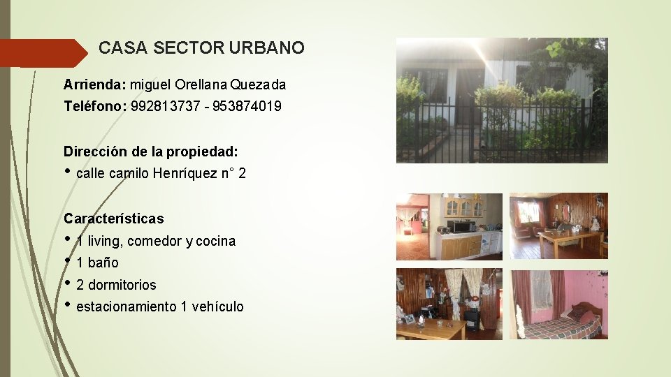 CASA SECTOR URBANO Arrienda: miguel Orellana Quezada Teléfono: 992813737 - 953874019 Dirección de la