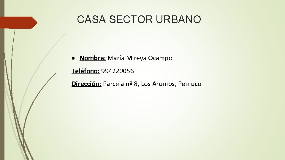 CASA SECTOR URBANO Nombre: María Mireya Ocampo Teléfono: 994220056 Dirección: Parcela nº 8, Los