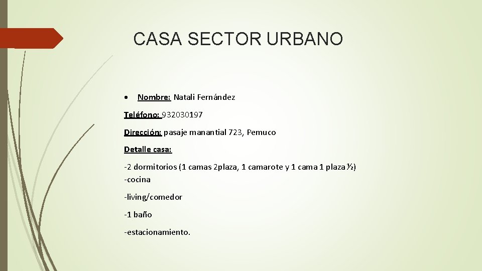 CASA SECTOR URBANO Nombre: Natali Fernández Teléfono: 932030197 Dirección: pasaje manantial 723, Pemuco Detalle