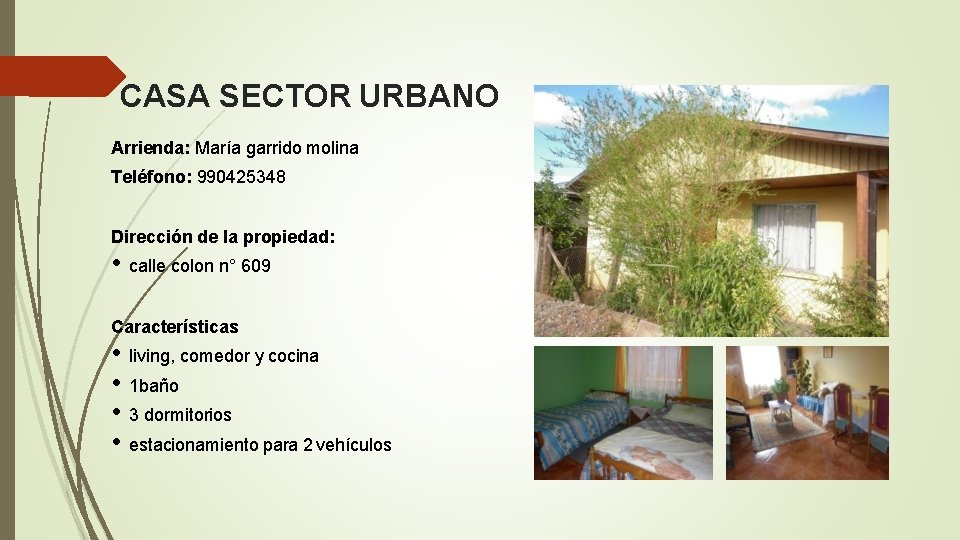 CASA SECTOR URBANO Arrienda: María garrido molina Teléfono: 990425348 Dirección de la propiedad: •