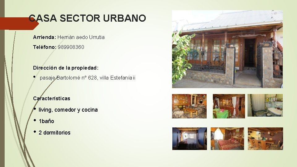 CASA SECTOR URBANO Arrienda: Hernán aedo Urrutia Teléfono: 989908360 Dirección de la propiedad: •