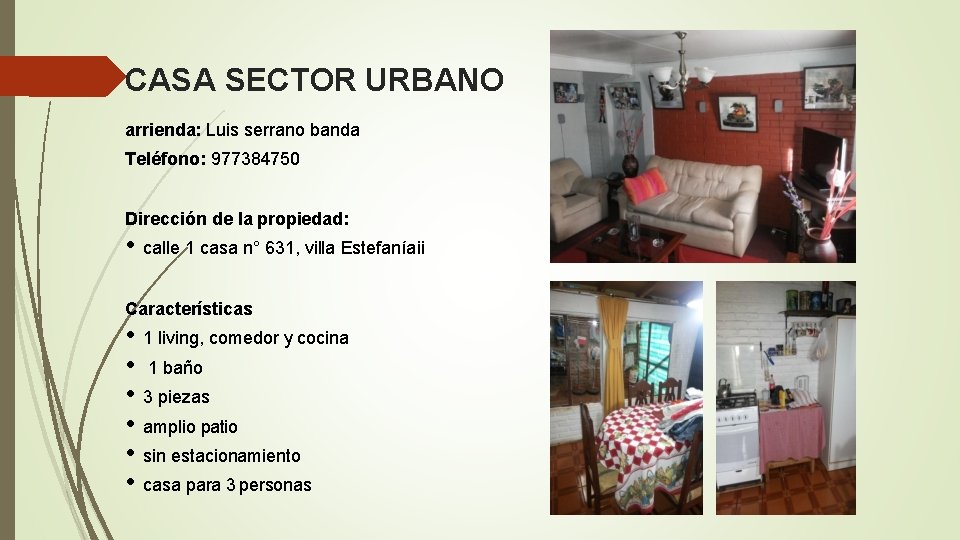 CASA SECTOR URBANO arrienda: Luis serrano banda Teléfono: 977384750 Dirección de la propiedad: •