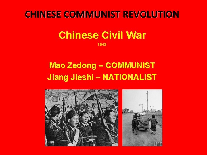 CHINESE COMMUNIST REVOLUTION Chinese Civil War 1949 Mao Zedong – COMMUNIST Jiang Jieshi –