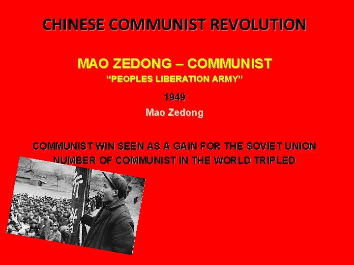 CHINESE COMMUNIST REVOLUTION MAO ZEDONG – COMMUNIST “PEOPLES LIBERATION ARMY” 1949 Mao Zedong COMMUNIST