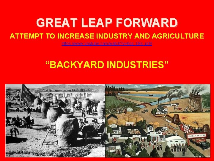 GREAT LEAP FORWARD ATTEMPT TO INCREASE INDUSTRY AND AGRICULTURE https: //www. youtube. com/watch? v=hoc_09