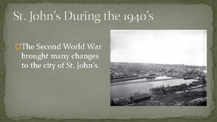 St. John’s During the 1940’s �The Second World War brought many changes to the