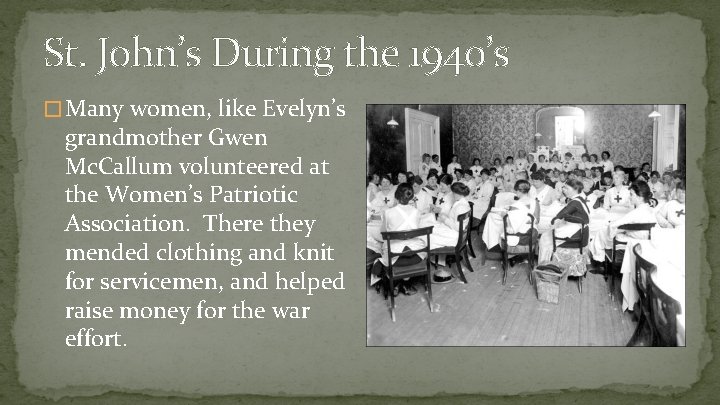 St. John’s During the 1940’s � Many women, like Evelyn’s grandmother Gwen Mc. Callum
