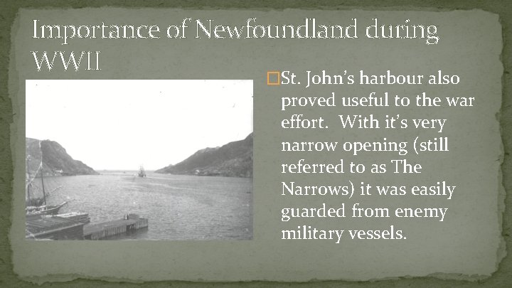 Importance of Newfoundland during WWII �St. John’s harbour also proved useful to the war