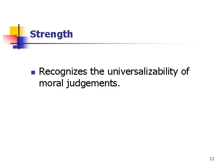 Strength n Recognizes the universalizability of moral judgements. 11 Strength n Recognizes the universalizability of moral judgements. 11