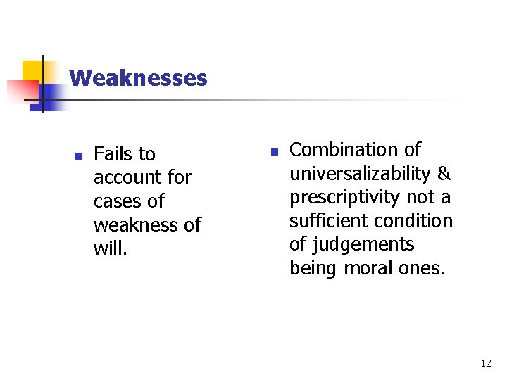 Weaknesses n Fails to account for cases of weakness of will. n Combination of Weaknesses n Fails to account for cases of weakness of will. n Combination of