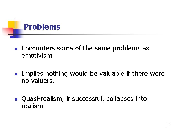 Problems n n n Encounters some of the same problems as emotivism. Implies nothing Problems n n n Encounters some of the same problems as emotivism. Implies nothing