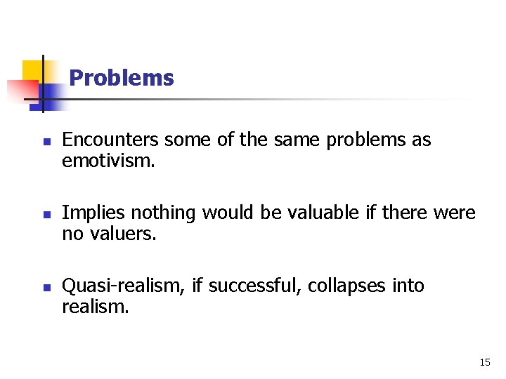 Problems n n n Encounters some of the same problems as emotivism. Implies nothing