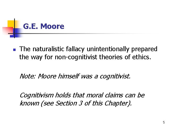 G. E. Moore n The naturalistic fallacy unintentionally prepared the way for non-cognitivist theories