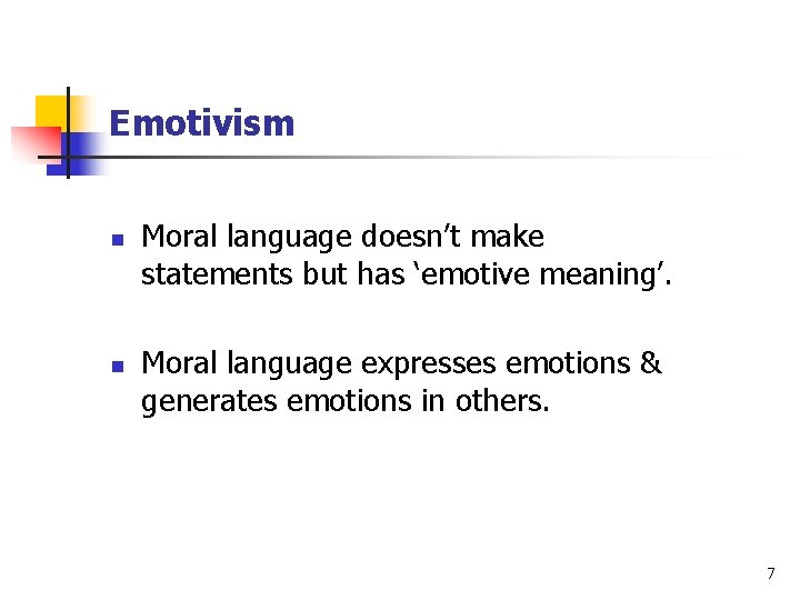 Emotivism n n Moral language doesn’t make statements but has ‘emotive meaning’. Moral language