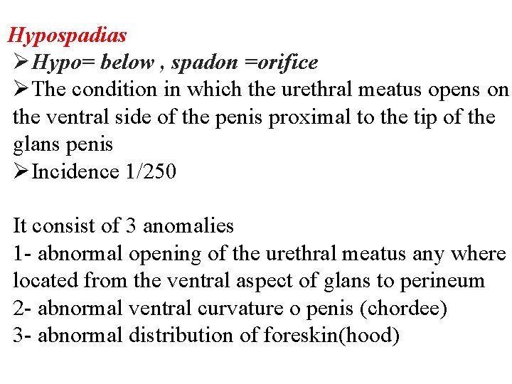 Hypospadias ØHypo= below , spadon =orifice ØThe condition in which the urethral meatus opens