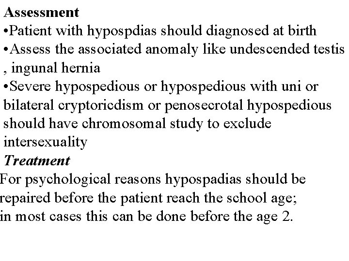 Assessment • Patient with hypospdias should diagnosed at birth • Assess the associated anomaly