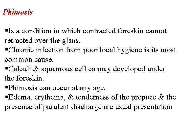 Phimosis §Is a condition in which contracted foreskin cannot retracted over the glans. §Chronic