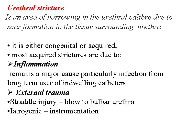 Urethral stricture Is an area of narrowing in the urethral calibre due to scar