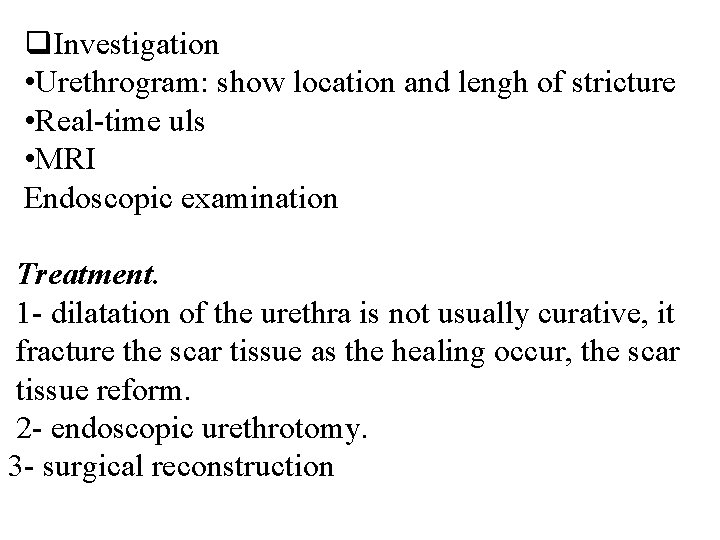q. Investigation • Urethrogram: show location and lengh of stricture • Real-time uls •
