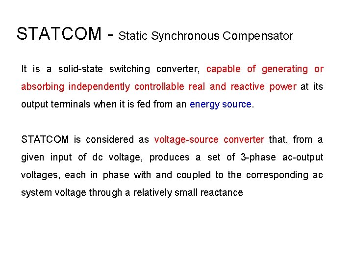 STATCOM - Static Synchronous Compensator It is a solid-state switching converter, capable of generating