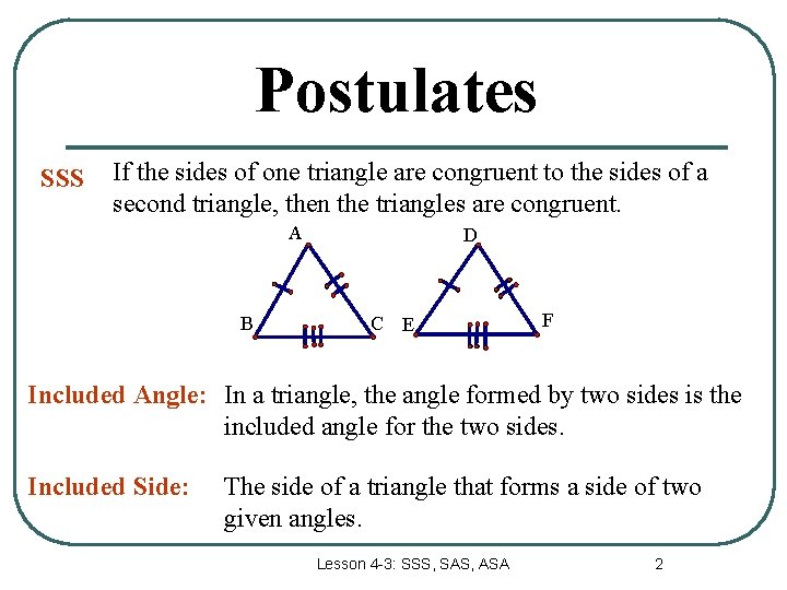 Postulates SSS If the sides of one triangle are congruent to the sides of