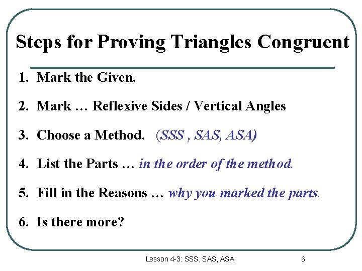 Steps for Proving Triangles Congruent 1. Mark the Given. 2. Mark … Reflexive Sides