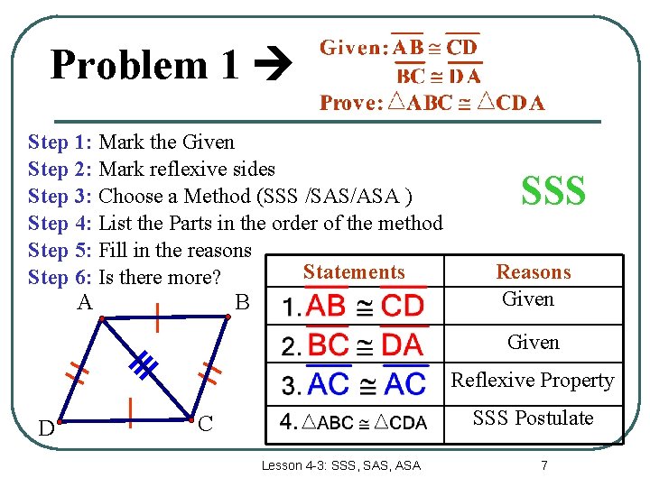 Problem 1 Step 1: Mark the Given Step 2: Mark reflexive sides Step 3: