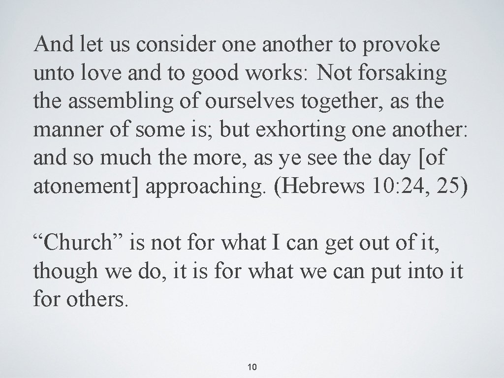 And let us consider one another to provoke unto love and to good works: