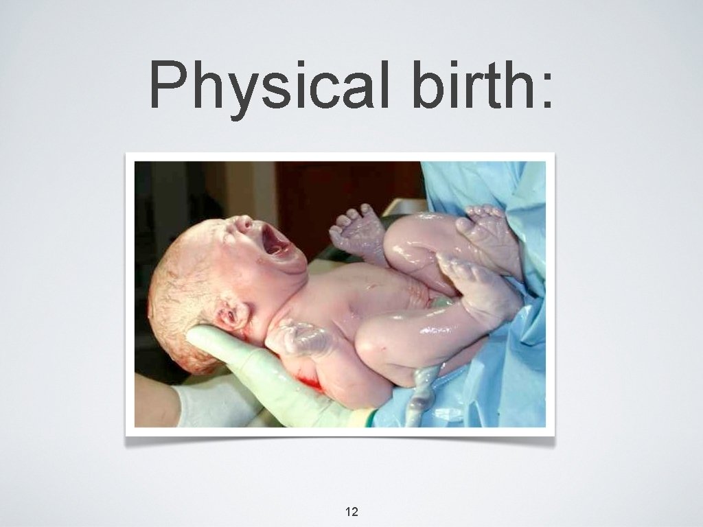 Physical birth: 12 